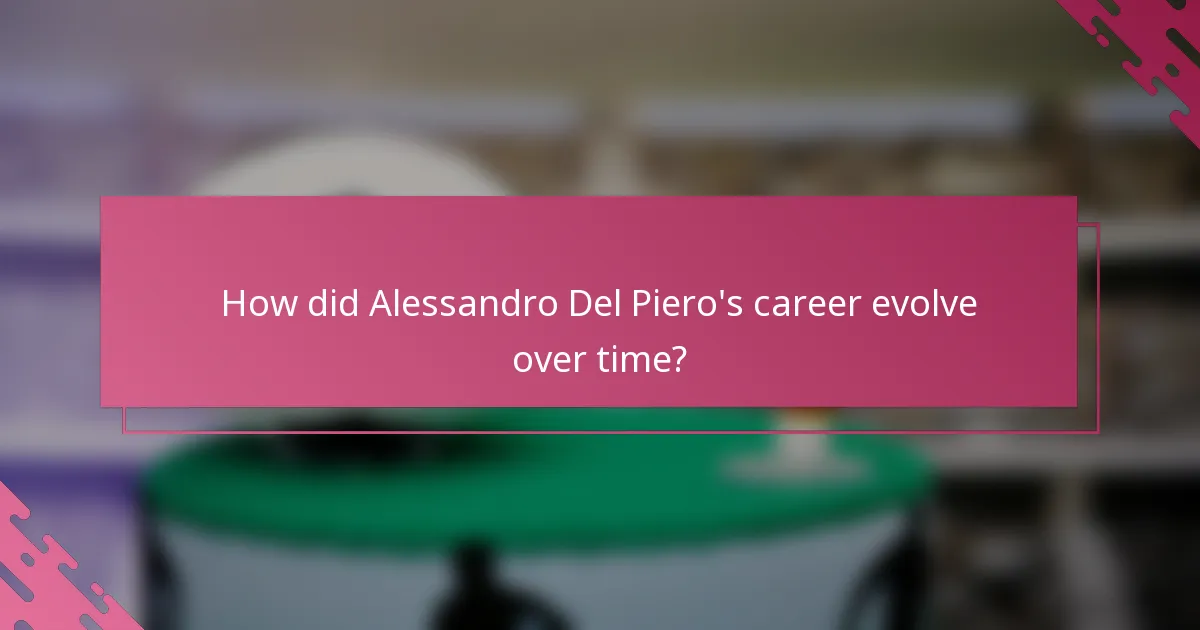 How did Alessandro Del Piero's career evolve over time?