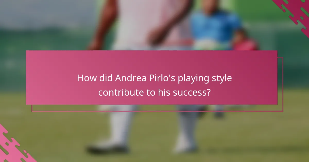 How did Andrea Pirlo's playing style contribute to his success?