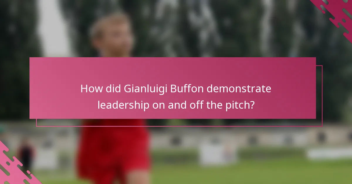 How did Gianluigi Buffon demonstrate leadership on and off the pitch?