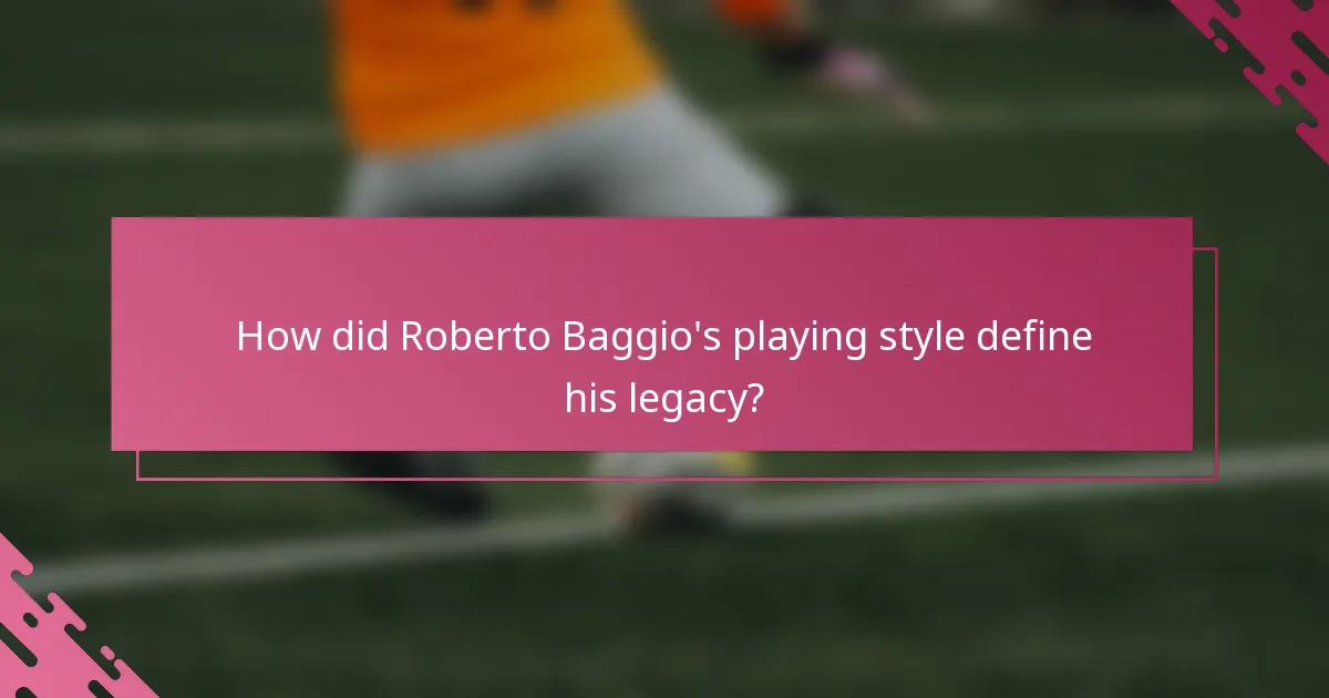 How did Roberto Baggio's playing style define his legacy?