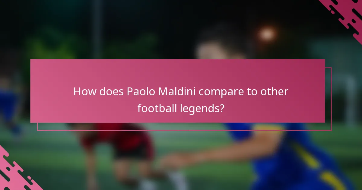 How does Paolo Maldini compare to other football legends?