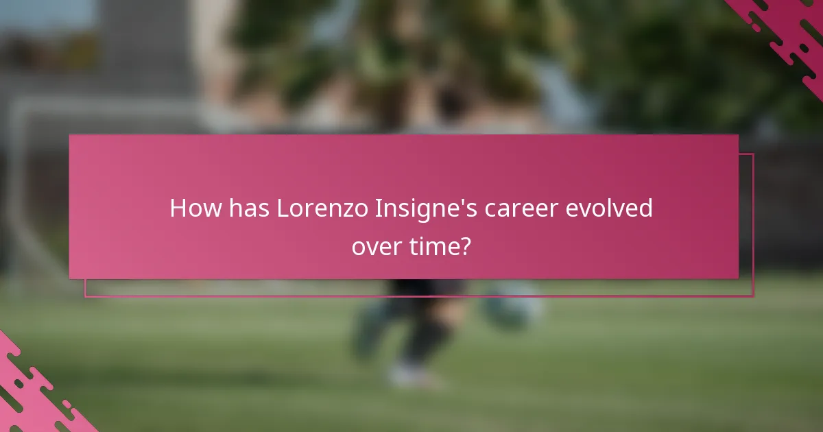How has Lorenzo Insigne's career evolved over time?