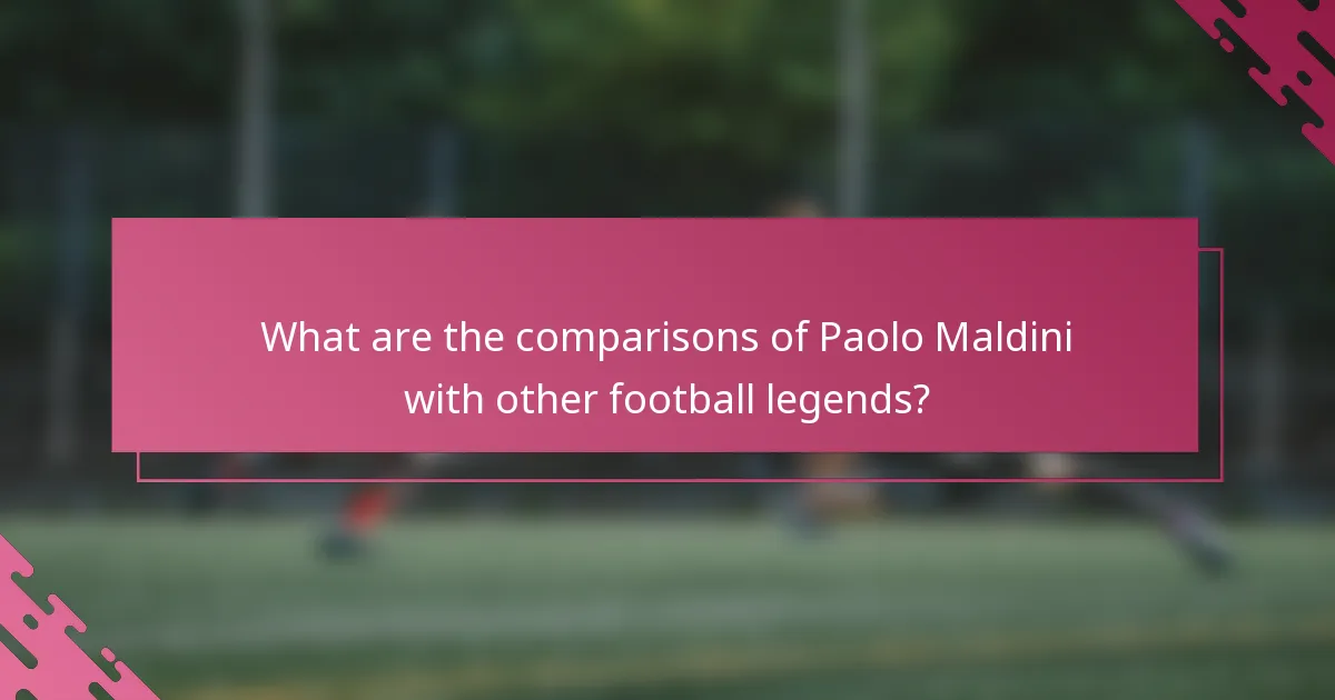 What are the comparisons of Paolo Maldini with other football legends?