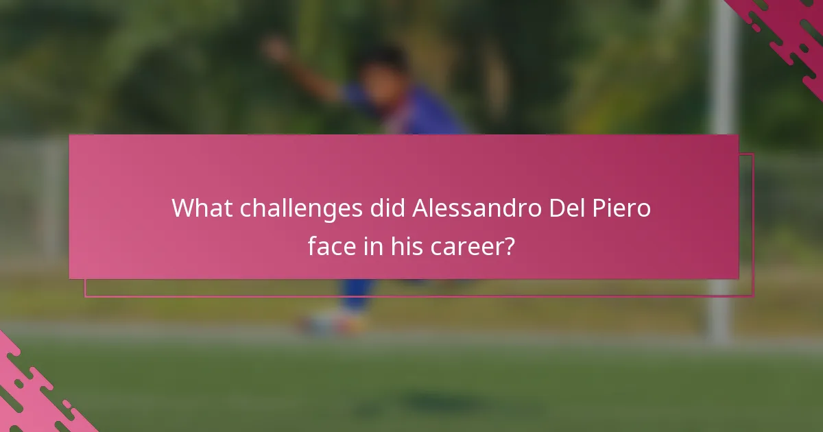 What challenges did Alessandro Del Piero face in his career?