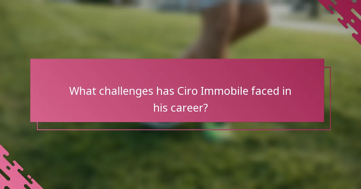 What challenges has Ciro Immobile faced in his career?