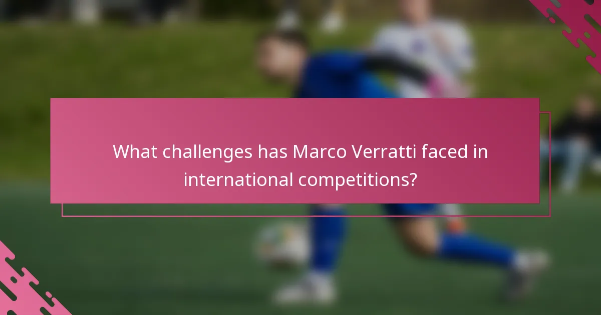 What challenges has Marco Verratti faced in international competitions?