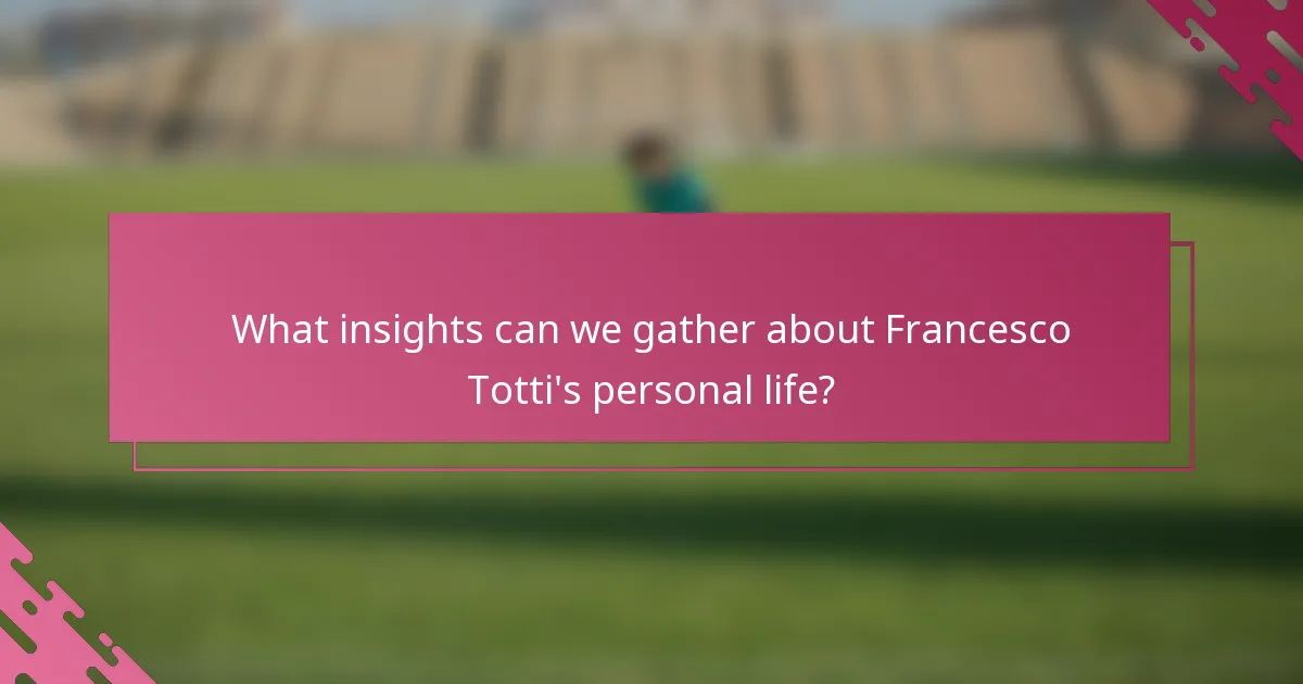What insights can we gather about Francesco Totti's personal life?