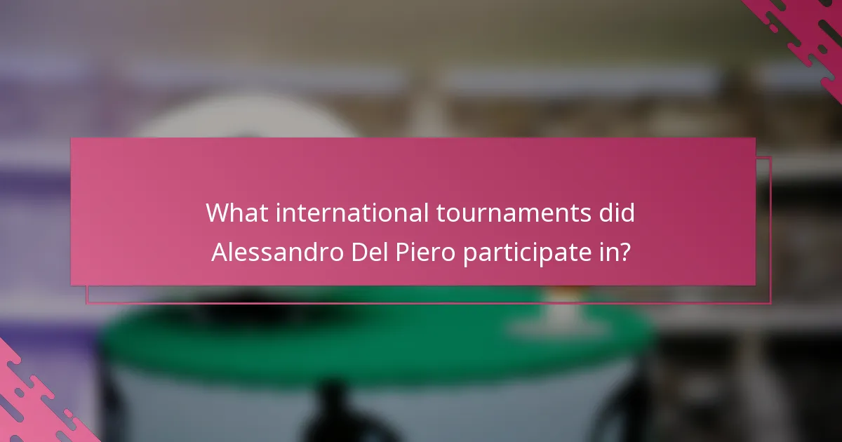 What international tournaments did Alessandro Del Piero participate in?