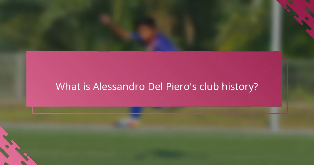 What is Alessandro Del Piero's club history?