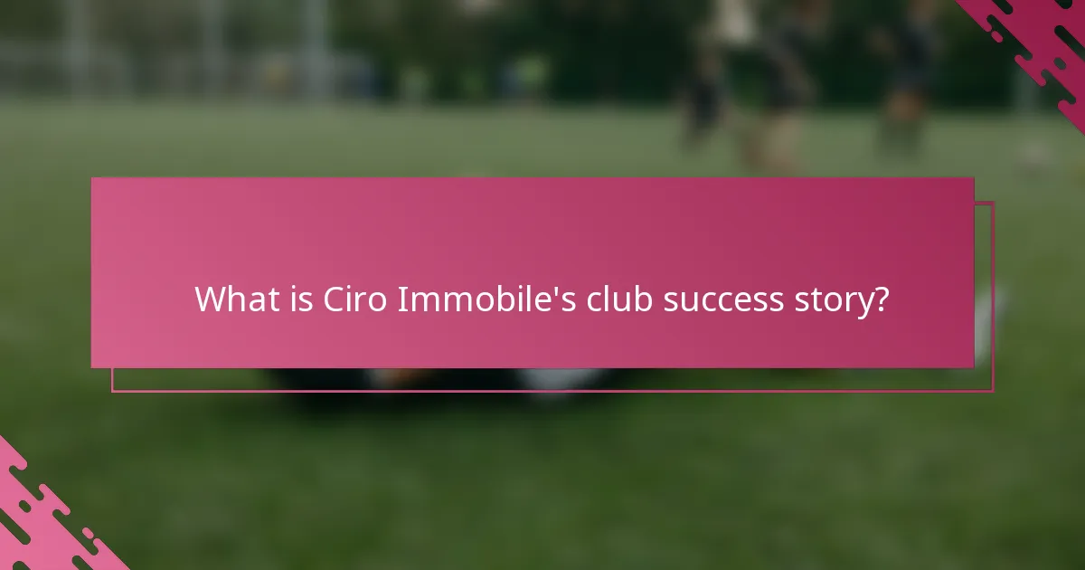 What is Ciro Immobile's club success story?