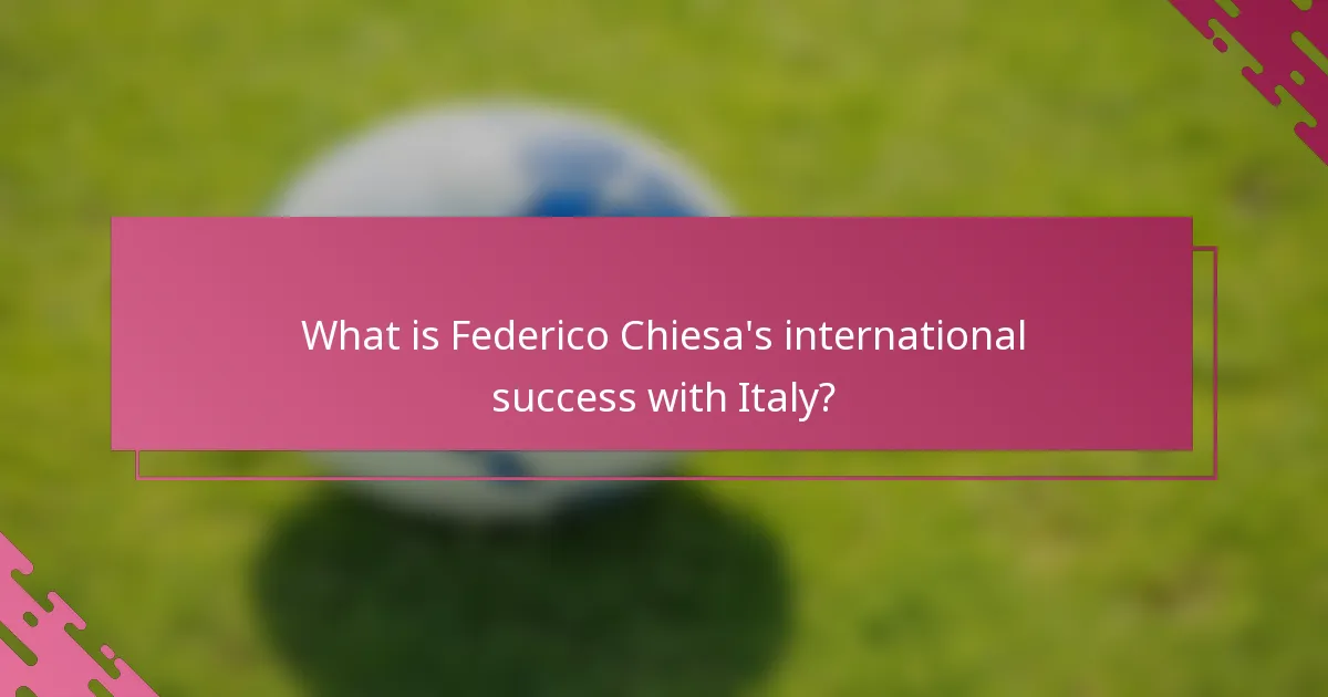 What is Federico Chiesa's international success with Italy?