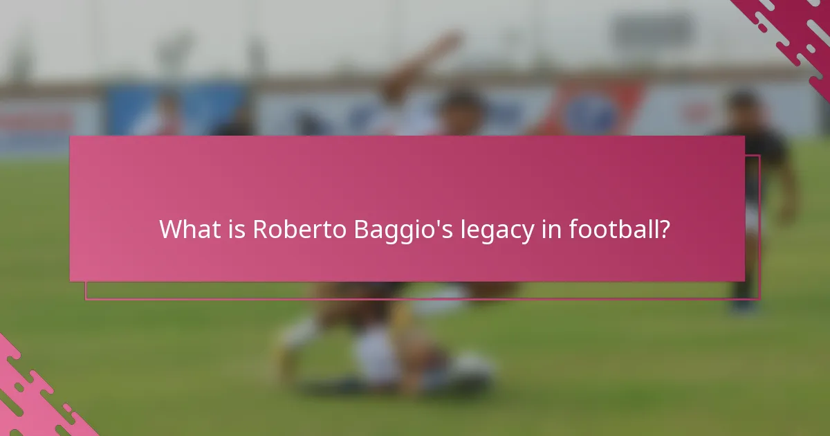 What is Roberto Baggio's legacy in football?