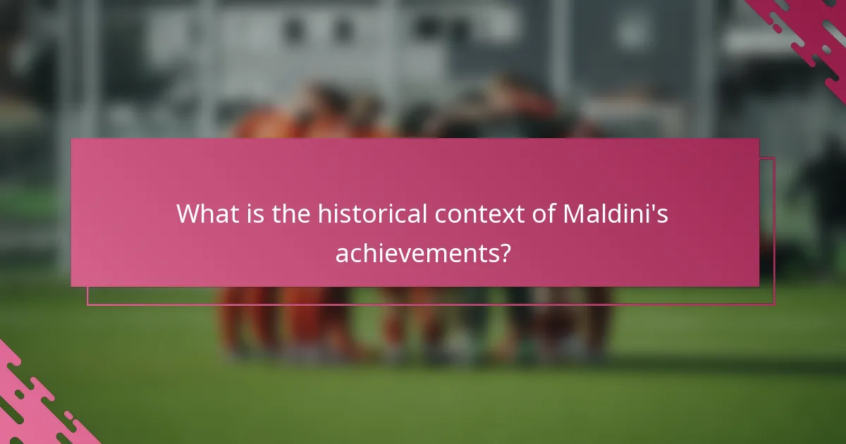 What is the historical context of Maldini's achievements?