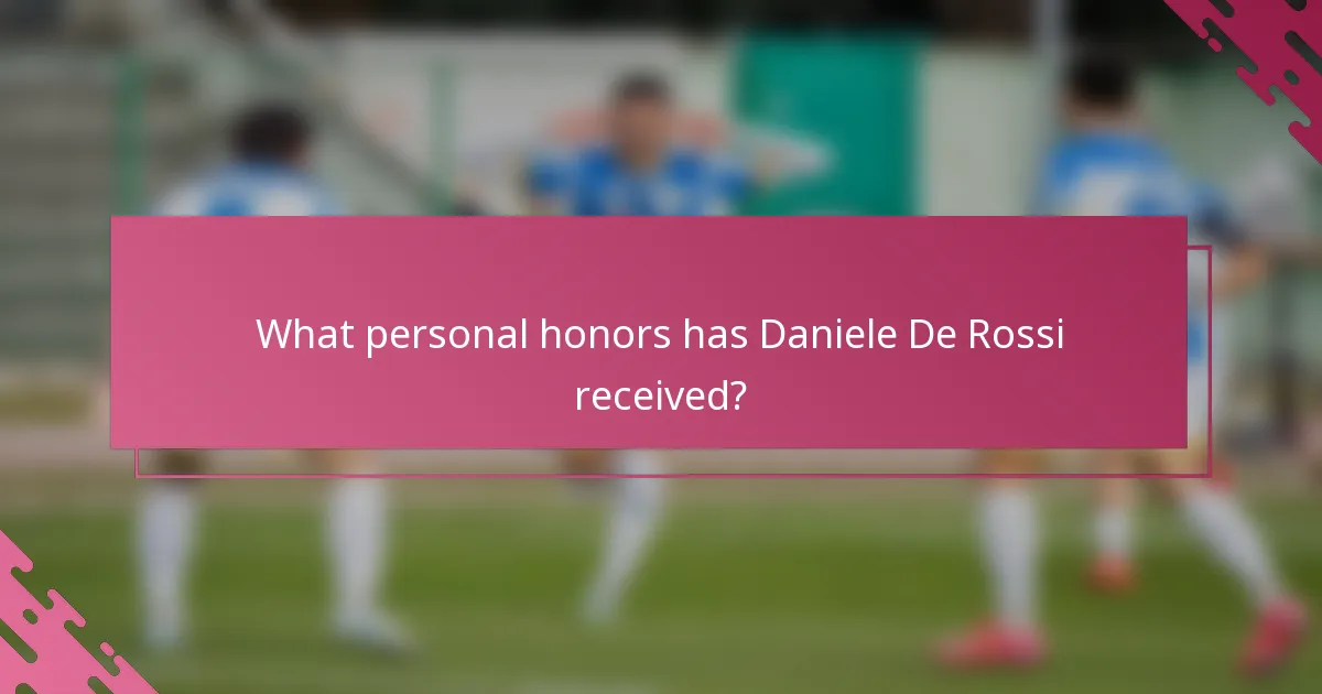 What personal honors has Daniele De Rossi received?