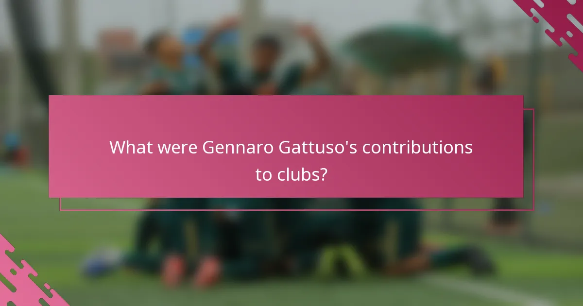 What were Gennaro Gattuso's contributions to clubs?