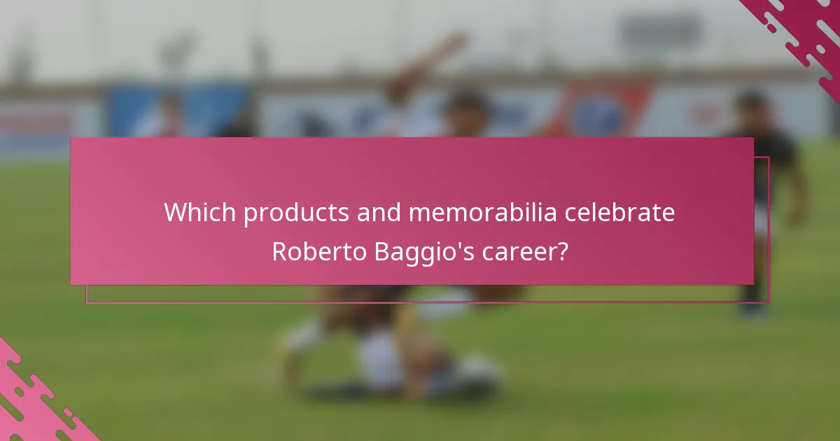 Which products and memorabilia celebrate Roberto Baggio's career?