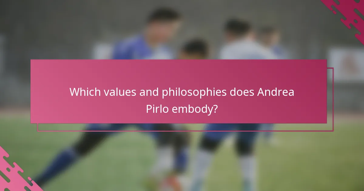Which values and philosophies does Andrea Pirlo embody?